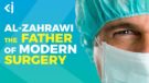 Al-Zahrawi - The Pioneer of Modern Surgery